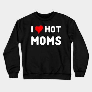 I Love Hot Moms Tshirt Funny Red Heart Love Moms Crewneck Sweatshirt